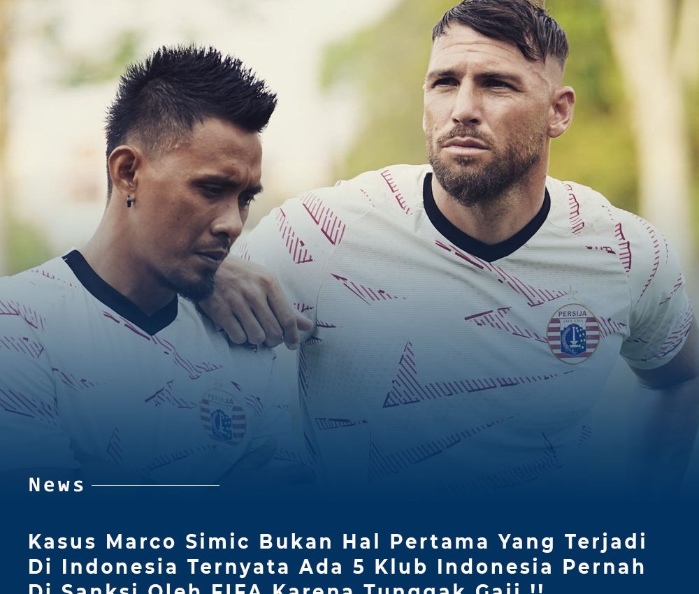 Kasus Marco Simic Mengingatkan Kembali Pada 5 Klub Indonesia Yang terkena Hukuman Fifa Akibat tak bayar Gaji Pemain Ternyata ada Klub Liga 1