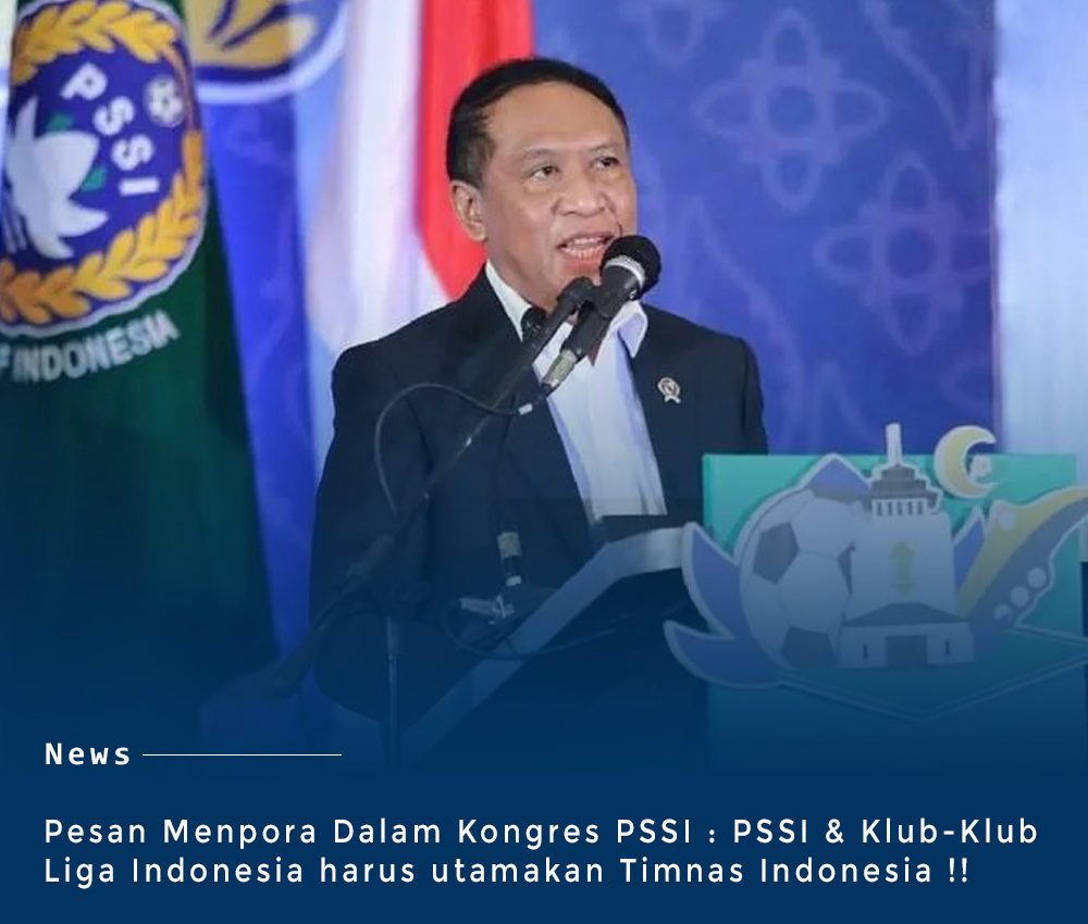 Menpora Sentil PSSI dan Klub Liga Indonesia : Utamakan Timnas Indonesia !!