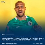 Boaz Salossa Kembali Ke Tanah Papua Siap Bawa Persipura Kembali Promosi Liga 1 Indonesia