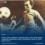 Kisah Legenda Indonesia Asal Makassar Andi Ramang : Legenda Sepakbola Indonesia Yang Di Apresiasi FIFA