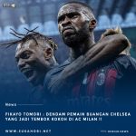AC Milan Vs Chelsea : Dendam Pemain Buangan Chelsea Yang Jadi Tembok Kokoh di AC Milan