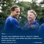 Jelang Laga Pembuka Grup B Piala Dunia Qatar : Keyakinan Pelatih timnas belanda soal target juara piala dunia 2022