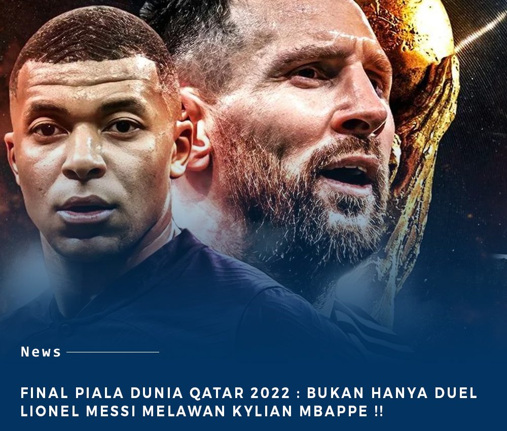 Final Piala Dunia Qatar 20222 : Bukan Sekedar Ajang Unjuk Gigi Lionel Messi Dan Kylian Mbappe