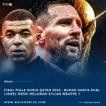 Final Piala Dunia Qatar 20222 : Bukan Sekedar Ajang Unjuk Gigi Lionel Messi Dan Kylian Mbappe