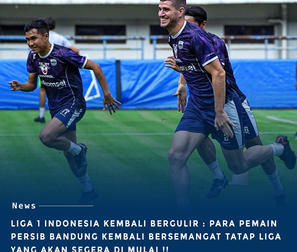 Liga 1 Indonesia Bergulir kembali : Para Pemain Persib bersemangat menatap Kompetisi yang lanjut kembali