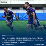 Liga 1 Indonesia Bergulir kembali : Para Pemain Persib bersemangat menatap Kompetisi yang lanjut kembali