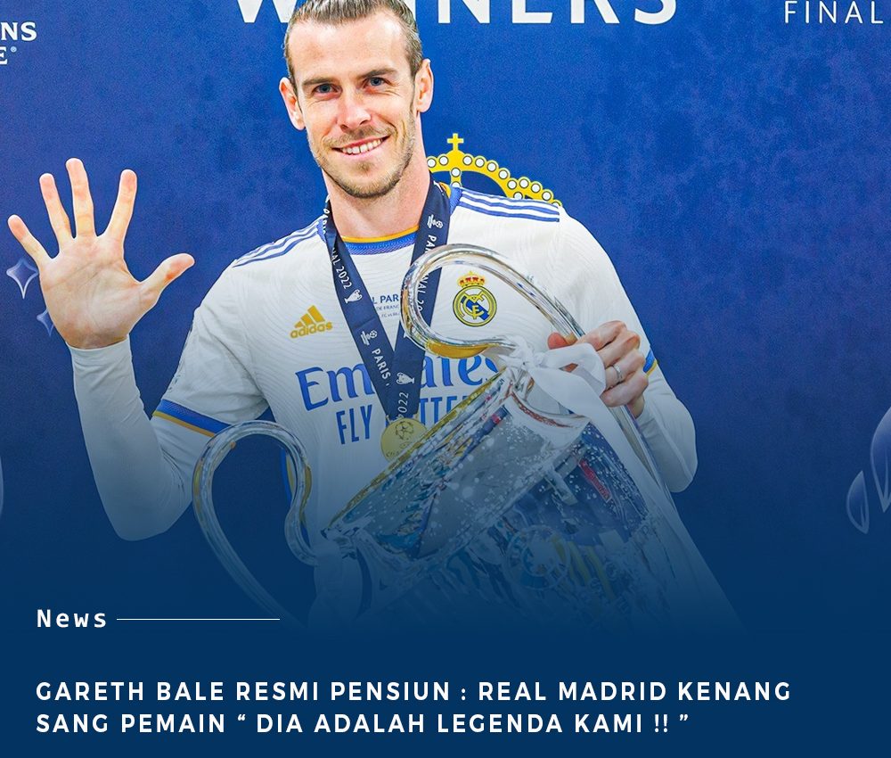 Gareth Bale Resmi Pensiun : Real Madrid Kenang Sang Pemain " Dia Legenda Kami ! "
