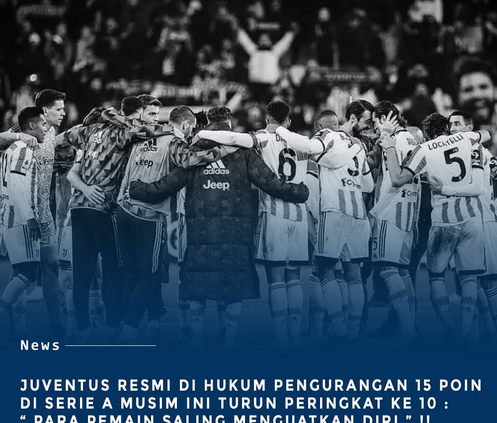 Juventus dihukum Pengurangan 15 Poin di Serie A : Para Pemain Saling Menguatkan Diri