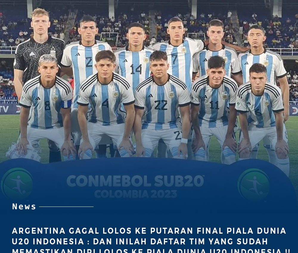 Daftar Negara yang lolos ke Piala Dunia U20 : Timnas Argentina Gagal Lolos ke Indonesia !