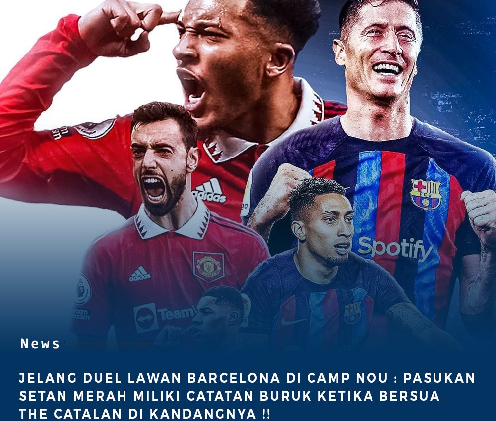 Jelang Laga Besar Menghadapi Barcelona Di Camp Nou : Pasukan Setan Merah Tak Pernah Menang Jika Main Di Kandang Barca