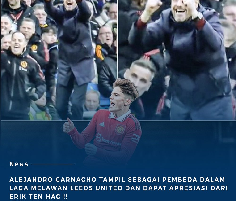 Alejandro Garnacho Tampil Jadi Pembeda Buat Manchester United Dan Mendapatkan Apresiasi Dua Jempol Dari Erik Ten Hag