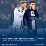 Lionel Messi Loyo : PSG Dikalahkan Lyon di Kandang